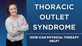 Thoracic Outlet Syndrome How Can Physical Therapy Help [upl. by Lena]