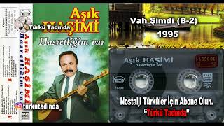 Aşık Haşimi Aslıhak Vah Şimdi 1995 Yüksek Kalite [upl. by Haelat]