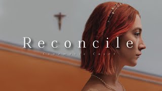 Reconcile  Cinematic Cover from Lady Bird [upl. by Lavelle958]