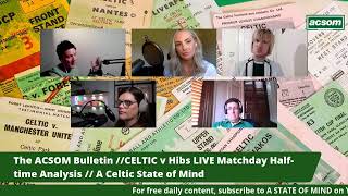 The ACSOM Bulletin CELTIC v Hibs LIVE Matchday Fulltime Reaction  A Celtic State of Mind [upl. by Hterrag812]