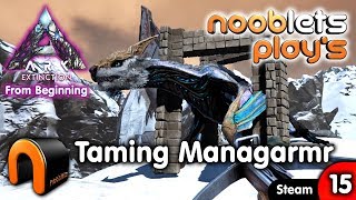 ARK Extinction How To Tame A Managarmr  Ep15 NOOBLETS PLAYS [upl. by Juetta]