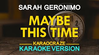 MAYBE THIS TIME  Sarah Geronimo KARAOKE Version [upl. by Arrej318]