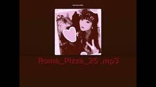 RomaPizza25 mp3 Lyrics [upl. by Ihtac97]