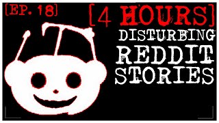 4 HOUR COMPILATION Disturbing Stories From Reddit EP 18 [upl. by Spencer919]