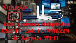 Solução rede queimada Adaptador USB TP Link TL WN822N 2x Antenas WI FI [upl. by Yrrot908]