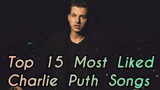 Top 15 Most Liked Charlie Puth Songs [upl. by Nosneb]