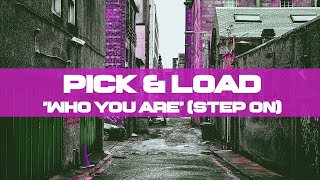 Pick amp Load  Who You Are Step On [upl. by Moazami]