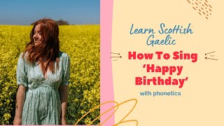 How To Sing ‘Happy Birthday’ In Scottish Gaelic with phonetics 🎵  Learn Scottish Gaelic [upl. by Gale698]