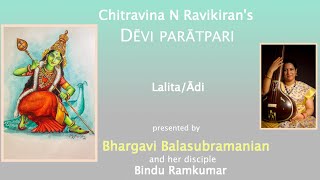 Chitravina N Ravikirans Devi Paratpari  Lalita  Adi  Bhargavi Balasubramanian [upl. by Clarence]