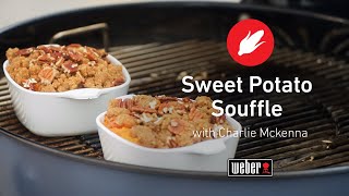 Sweet Potato Soufflé Recipe  Weber Kettle  Charlie McKenna [upl. by Lemhaj774]