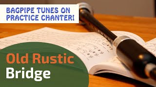 Old Rustic Bridge  Bagpipe Tunes on Practice Chanter ⭐⭐⭐⭐⭐ [upl. by Pollerd194]