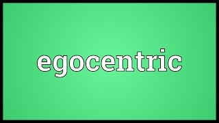 Egocentric Meaning [upl. by Nerrad]