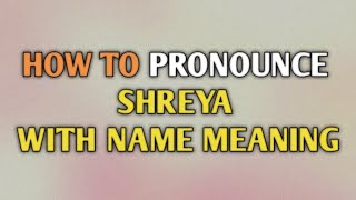 SHREYA  Pronunciation and Meaning [upl. by Gretal]