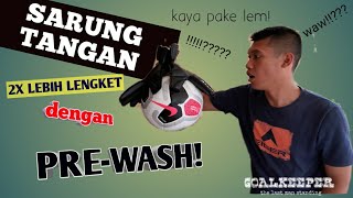 KIPER WAJIB TAU 2X Lebih Lengket dengan PREWASH Goalkeeper gloves series 2 [upl. by Aniara]