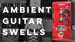 Ambient Guitar Swells with the Whammy Ricochet [upl. by Bride163]