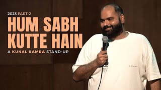 KUNAL KAMRA STAND UP  2023 PART 2  हम सब कुत्ते है [upl. by Hephzibah]