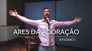 E1 ARES DA ADORAÇÃO  Série Lugar de Adoração e Vida [upl. by Hayden]