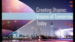 Creating Utopias Visions of Tomorrow Today [upl. by Gunthar]