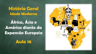 História Geral  aula 16  África Ásia e América diante da expansão europeia parte 1 [upl. by Ahselef]