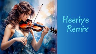 Heeriye Remix Song  Arijit Singh [upl. by Nocaj]