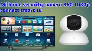 How to connect MI 360 camera with Smart TV  Simple Steps [upl. by Dlarrej]