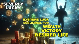 Severely Lucky Extreme Luck Subliminal for Wealth Victory and Your Desired Life [upl. by Malvia]