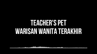 Teachers Pet  Warisan Wanita Terakhir Lirik [upl. by Eneleuqcaj349]