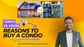 Condo Vs House which is a good purchase  Reasons to buy a condo  Manam Mortgages [upl. by Krystle]