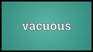 Vacuous Meaning [upl. by Kumar]