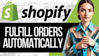 How to Fulfill Orders on Shopify Automatically  Step by Step Tutorial 2024 [upl. by Llehcram]