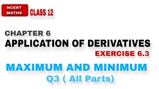 LEC 5  EX 63  MAXIMUM AND MINIMA  CH 6 APPLICATION OF DERIVATIVES CLASS 12 NCERT MATHS [upl. by Hanus]