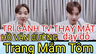 TRÍ CẢNH TV THAY HỒ VĂN CƯỜNG DẠY DỖ TRANG TRẦN [upl. by Cockburn703]