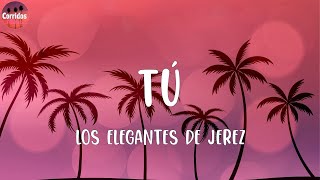 Los Elegantes de Jerez  TÃº letra [upl. by Faires]