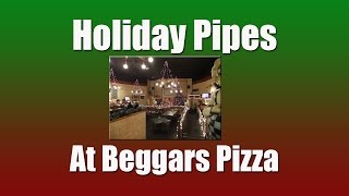 Holiday Pipes Christmas At Beggars Pizza [upl. by Eatnod915]