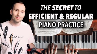 The Secret to Efficient amp Regular Piano Practice [upl. by Dosia]