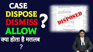 Dispose Dismiss Allow Difference  Case Disposed meaning in Hindi  Case Dismissed and Disposed Law [upl. by Dulcea223]