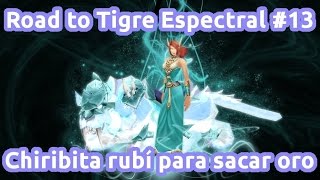 Road to Tigre Espectral 13 Chiribita rubí para sacar oro [upl. by Tisbe]