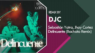 Sebastián Yatra Jhay Cortez  Delincuente Bachata Remix DJC [upl. by Hannus]