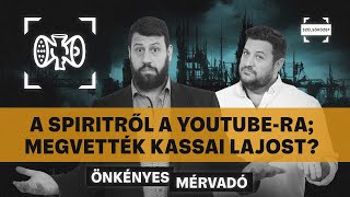 A Spiritről a YouTubera Nem akarlak megölni Megvették Kassai Lajost  Önkényes Mérvadó 951 [upl. by Brose25]