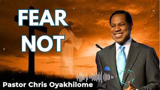 FEAR NOT  Pastor Chris Oyakhilome [upl. by Cherye663]