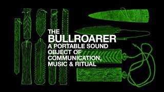 The Bullroarer A Portable Sound Object of Communication Music amp Ritual [upl. by Aynodal]