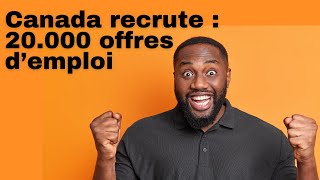 🚨🚨🚨LE CANADA RECRUTE GRATUITEMENT PLUS DE 20000 OFFRES DEMPLOI [upl. by Holbrooke428]