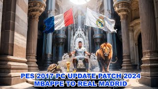 PES 2017 PC UPDATE PATCH 2024 MBAPPE TO REAL MADRID [upl. by Eizzo597]