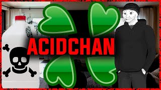 Acid Chan  The 4Chan Anon Who Injected Acid [upl. by Evelyn]