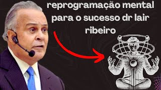 Reprogramação Mental Hipnose e PNL Dinheiro inesperado Lair Ribeiro [upl. by Atteloiv652]