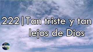 HA62  Himno 222  Tan triste y tan lejos de Dios [upl. by Zitvaa]