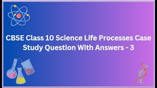 CBSE  Class 10  Science  Life Processes  Case Study  Question With Answers  3 [upl. by Kore411]