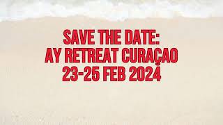 AY Retreat Curaçao 2325 February 2024  Save the date [upl. by Jaworski]