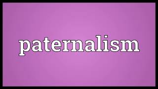 Paternalism Meaning  Paternalism means in english [upl. by Thurnau414]