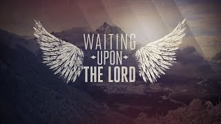 Waiting Upon the Lord [upl. by Ordnasela597]